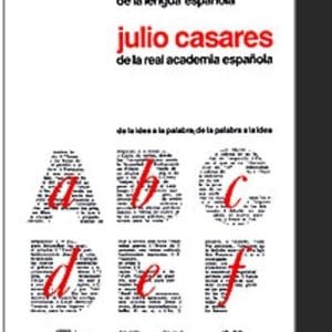 Diccionario ideológico de la lengua española: desde la idea a la palabra; desde la palabra a la idea - Julio Casares