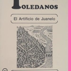 Temas Toledanos: El Artificio de Juanelo -  Julio Porres Martín-Cleto