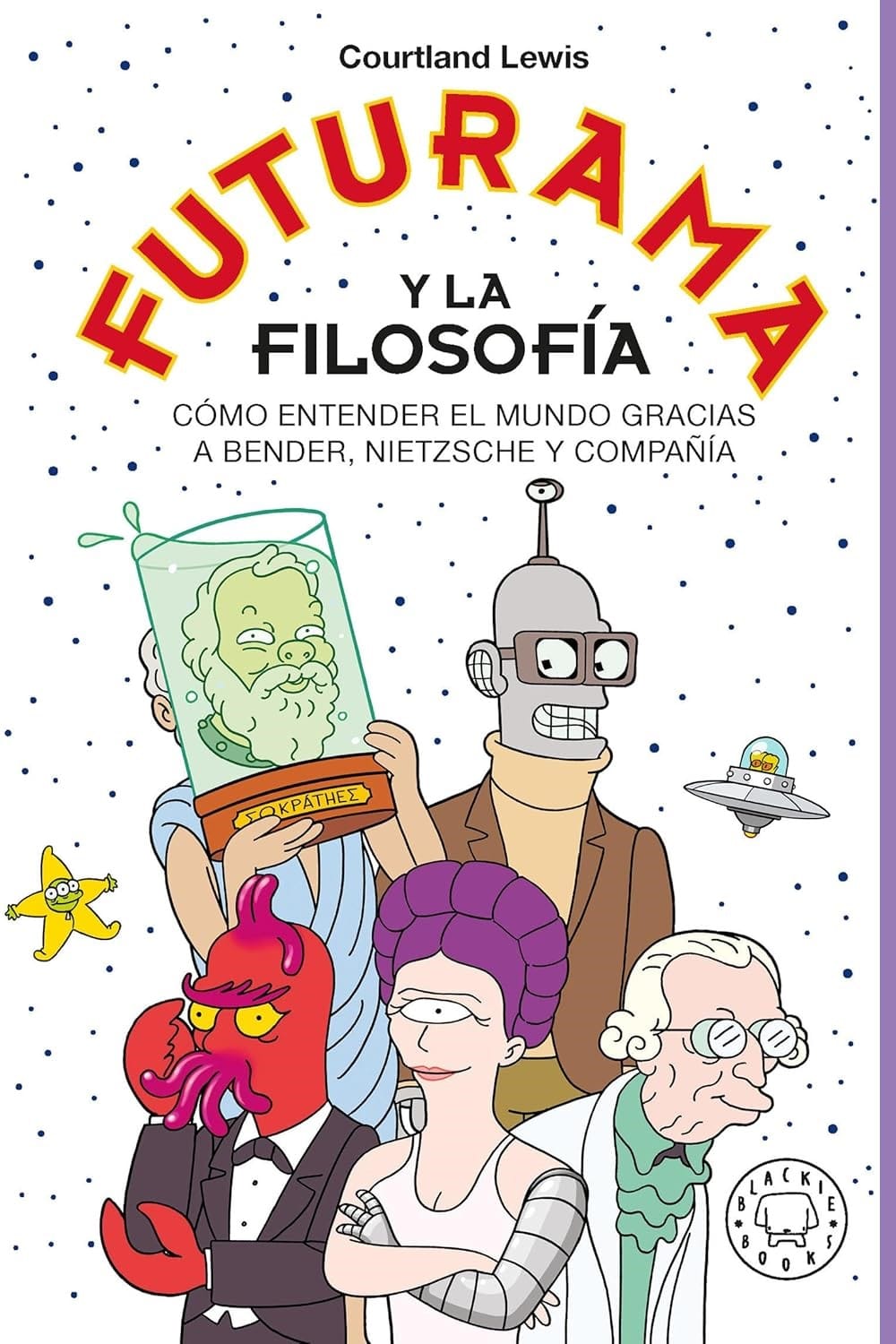 Futurama y la Filosofía - Courtland Lewis